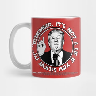 Remember, It's Not A Lie If You Believe It- Trump Mug